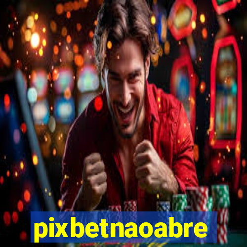 pixbetnaoabre