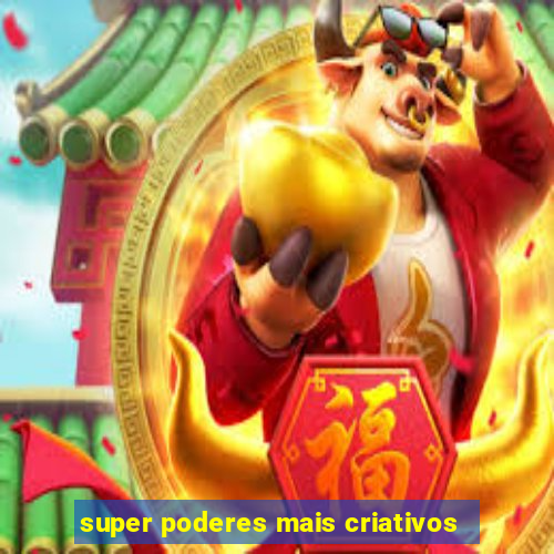 super poderes mais criativos