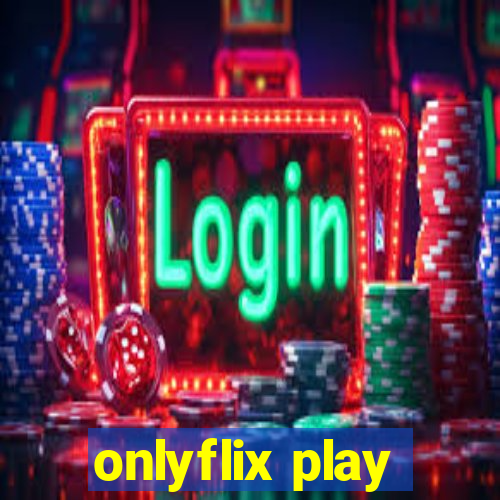 onlyflix play