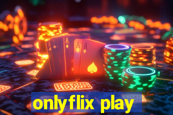 onlyflix play