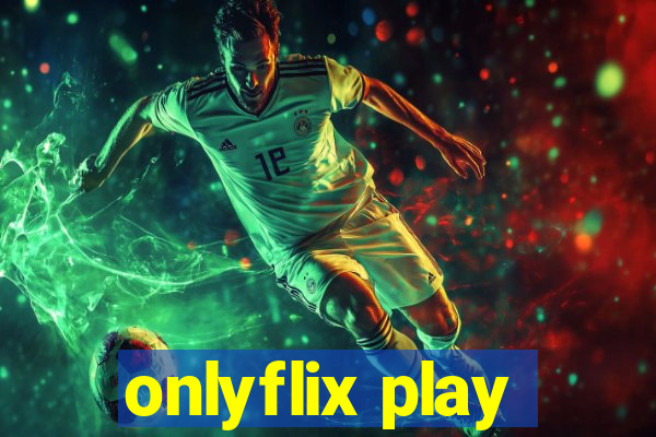 onlyflix play