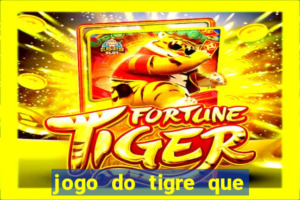 jogo do tigre que paga dinheiro de verdade