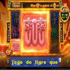 jogo do tigre que paga dinheiro de verdade