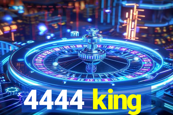 4444 king