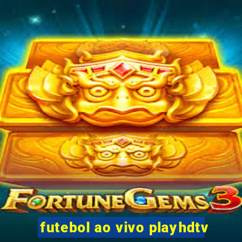 futebol ao vivo playhdtv