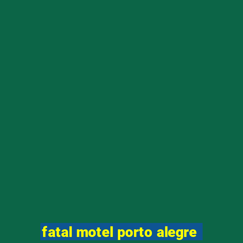 fatal motel porto alegre