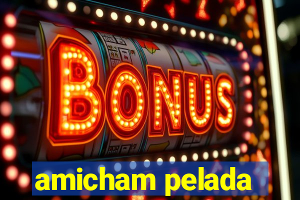 amicham pelada