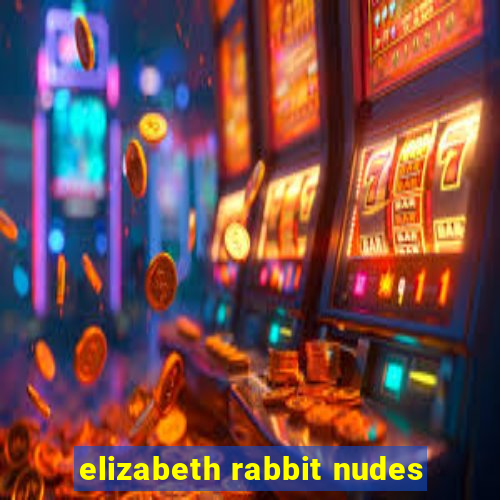 elizabeth rabbit nudes