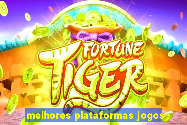 melhores plataformas jogos