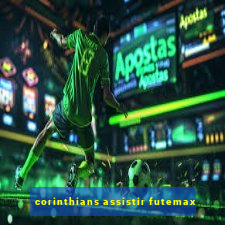 corinthians assistir futemax