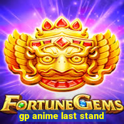 gp anime last stand