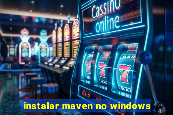 instalar maven no windows