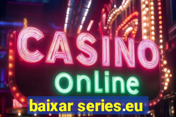 baixar series.eu