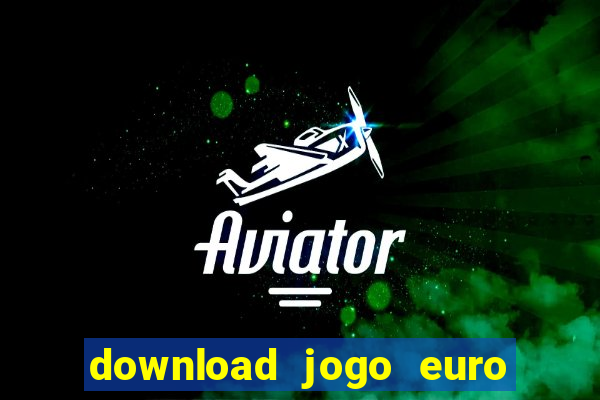 download jogo euro truck simulator 2