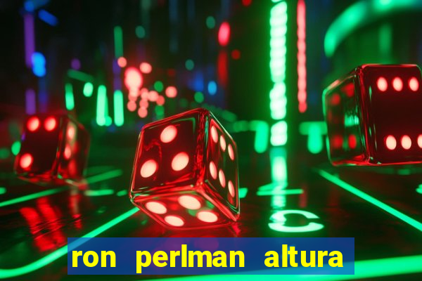 ron perlman altura e peso