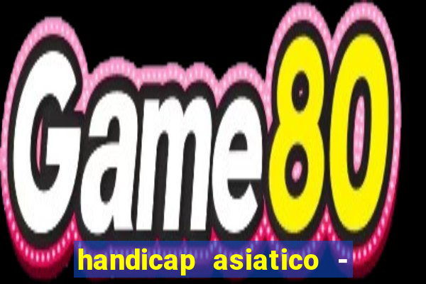 handicap asiatico - 1 o que significa