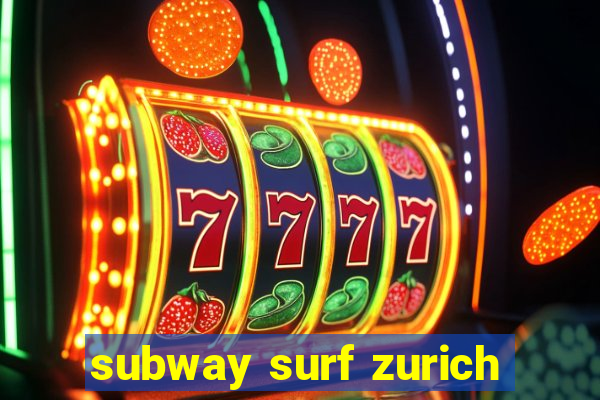 subway surf zurich