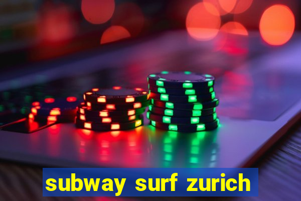 subway surf zurich