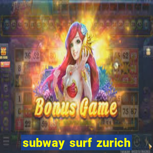 subway surf zurich