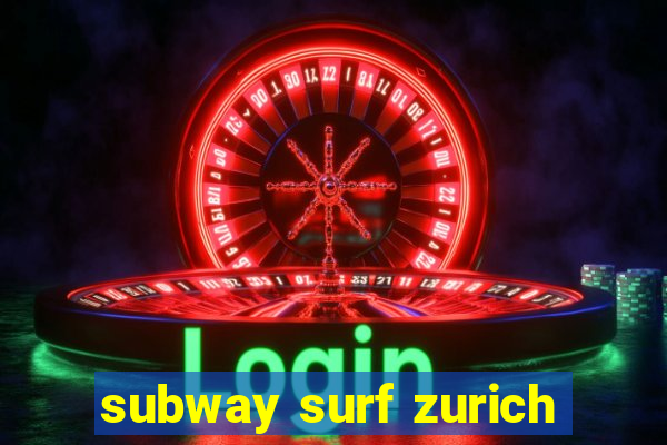 subway surf zurich