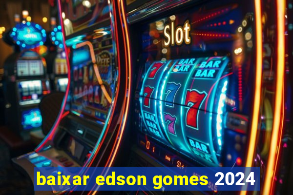 baixar edson gomes 2024