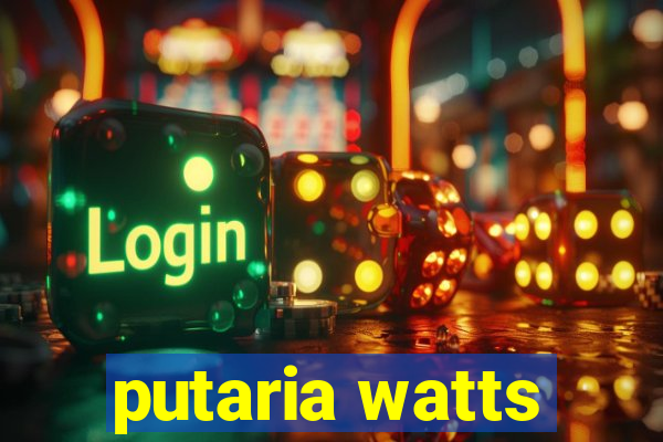 putaria watts