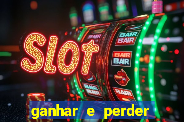 ganhar e perder faz parte do jogo frases