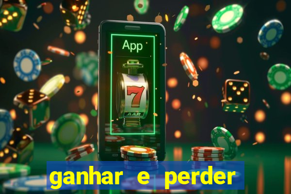 ganhar e perder faz parte do jogo frases