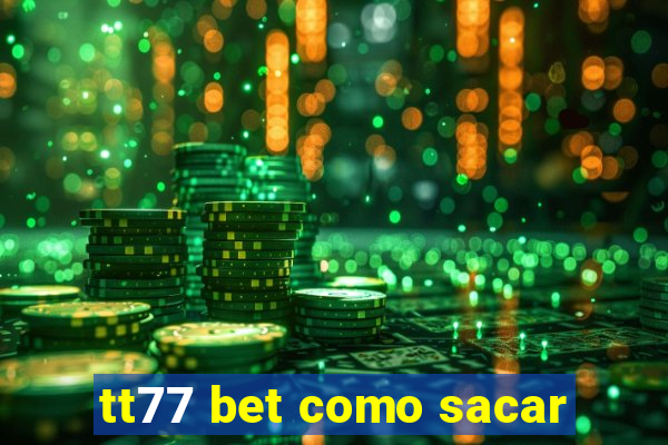 tt77 bet como sacar