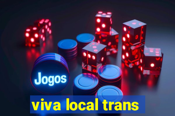 viva local trans