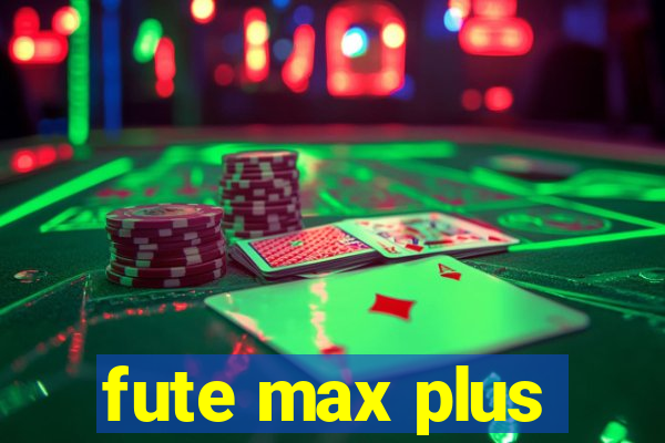 fute max plus