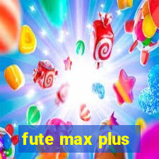 fute max plus