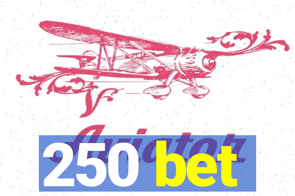 250 bet