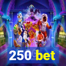 250 bet