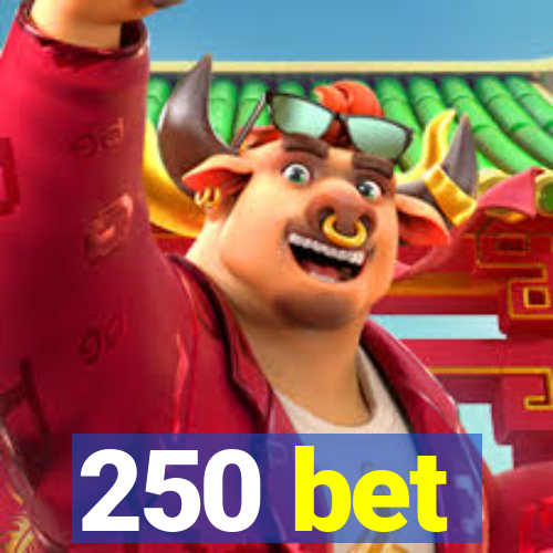 250 bet