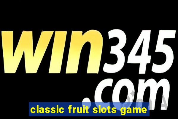 classic fruit slots game