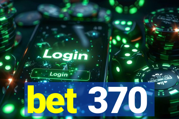 bet 370