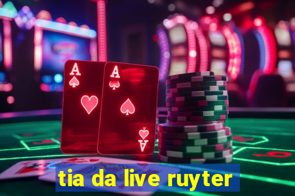 tia da live ruyter