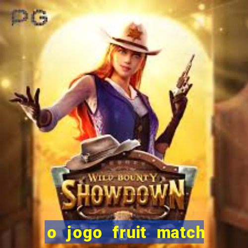 o jogo fruit match paga mesmo