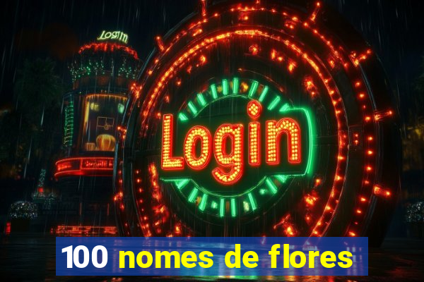 100 nomes de flores