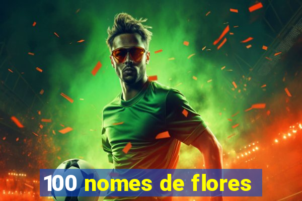 100 nomes de flores