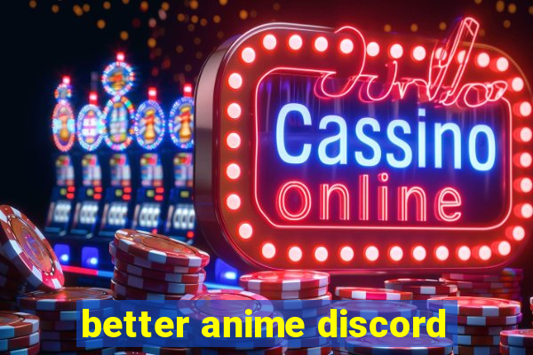 better anime discord