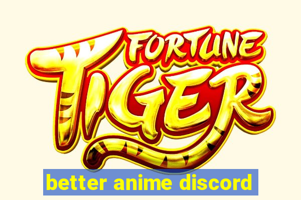 better anime discord