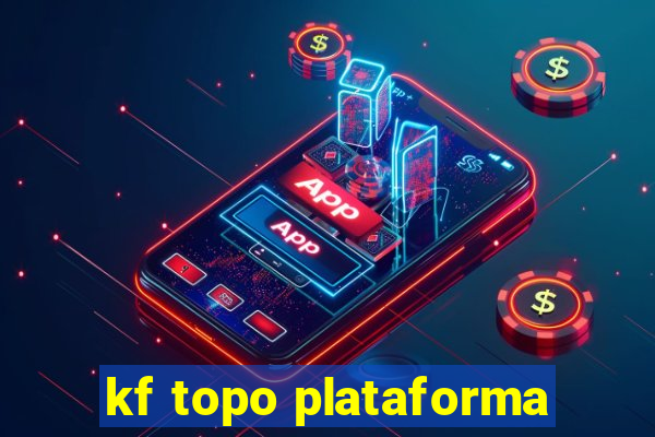 kf topo plataforma