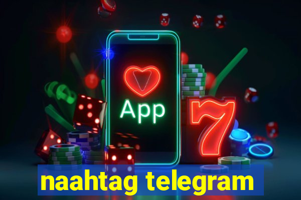 naahtag telegram