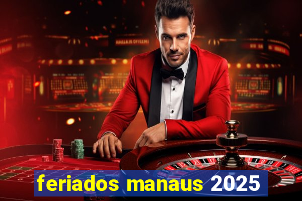 feriados manaus 2025