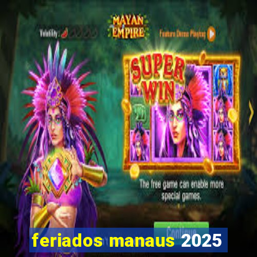 feriados manaus 2025