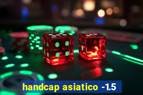 handcap asiatico -1.5