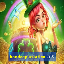 handcap asiatico -1.5