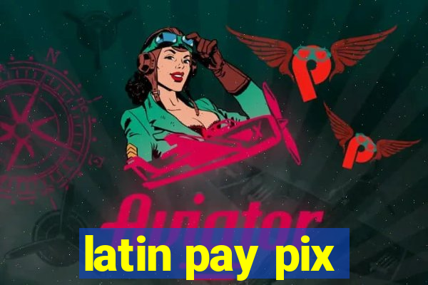 latin pay pix